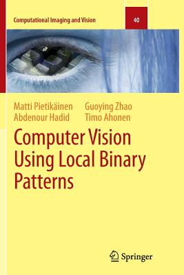 Computer Vision Using Local Binary Patterns - Pietikinen, Matti, and Hadid, Abdenour, and Zhao, Guoying