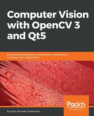 Computer Vision with OpenCV 3 and Qt5: Build visually appealing, multithreaded, cross-platform computer vision applications - 