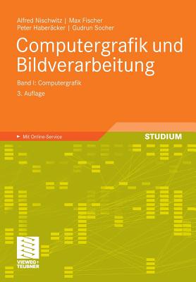 Computergrafik Und Bildverarbeitung: Band I: Computergrafik - Nischwitz, Alfred, and Fischer, Max, and Haber?cker, Peter