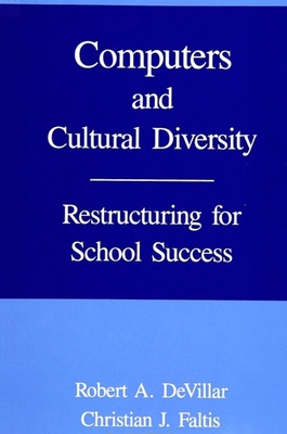 Computers and Cultural Diversity: Restructuring for School Success - Devillar, Robert A, and Faltis, Christian J