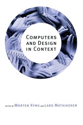 Computers and Design in Context - Kyng, Morten, and Mathiassen, Lars