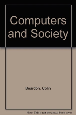 Computers and Society: Citizenship in the Information Age - Beardon, Colin (Editor), and Whitehouse, Diane (Editor)