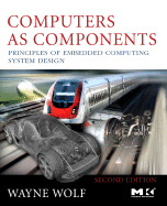 Computers as Components: Principles of Embedded Computing System Design