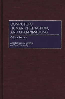 Computers, Human Interaction, and Organizations: Critical Issues - Berdayes, Vicente, and Murphy, John W