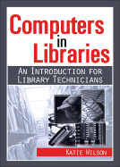 Computers in Libraries: An Introduction for Library Technicians