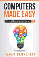 Computers Made Easy: From Dummy to Geek