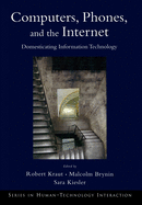 Computers, Phones, and the Internet: Domesticating Information Technology