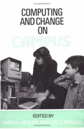 Computing and Change on Campus - Kiesler, Sara (Editor), and Sproull, Lee (Editor)