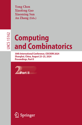 Computing and Combinatorics: 30th International Conference, Cocoon 2024, Shanghai, China, August 23-25, 2024, Proceedings, Part II - Chen, Yong (Editor), and Gao, Xiaofeng (Editor), and Sun, Xiaoming (Editor)