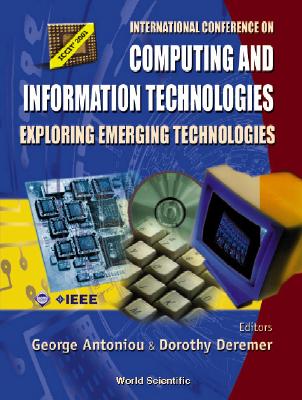 Computing and Information Technologies: Exploring Emerging Technologies, Procs of the Intl Conf - Antoniou, George (Editor), and Deremer, Dorothy (Editor)