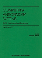 Computing Anticipatory Systems: CASYS: First International Conference