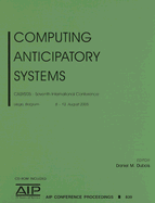 Computing Anticipatory Systems: CASYS'05 - Seventh International Conference