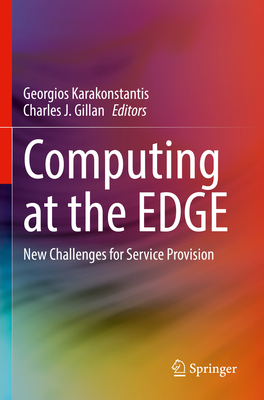 Computing at the EDGE: New Challenges for Service Provision - Karakonstantis, Georgios (Editor), and Gillan, Charles J. (Editor)