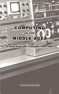 Computing in the Middle Ages: A View from the Trenches 1955-1983