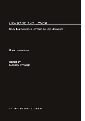 Comrade and Lover: Rosa Luxemburg's Letters to Leo Jogiches - Luxemburg, Rosa, and Ettinger, Elzbieta, Ms. (Editor)