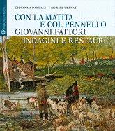 Con La Matita E Col Pennello. Giovanni Fattori: Indagini E Restauri Dei Dipinti Della Galleria D'Arte Moderna Di Palazzo Pitti