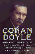 Conan Doyle and the Crimes Club: The Creator of Sherlock Holmes and His Criminological Friends