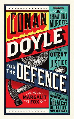Conan Doyle for the Defence: A Sensational Murder, the Quest for Justice and the World's Greatest Detective Writer - Fox, Margalit