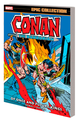 Conan the Barbarian Epic Collection: The Original Marvel Years - Of Once and Fut Ure Kings - Thomas, Roy, and Englehart, Steve, and Kane, Gil