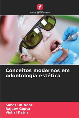 Conceitos modernos em odontologia est?tica - Un-Noor, Sabat, and Gupta, Rajeev, and Katna, Vishal