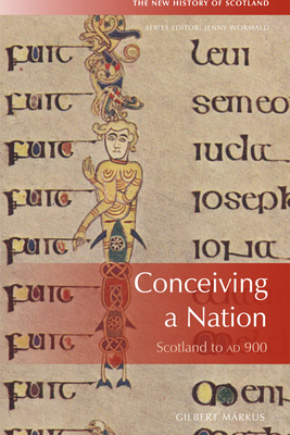 Conceiving a Nation: Scotland to 900 Ad - Markus, Gilbert (Foreword by)