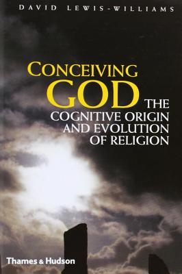 Conceiving God: The Cognitive Origin and Evolution of Religion - Lewis-Williams, David