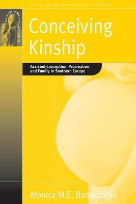 Conceiving Kinship: Assisted Conception, Procreation and Family in Southern Europe - Bonaccorso, Monica M E