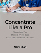 Concentrate like a Pro: Distraction-Free, Stress & Worry-Free; Attain Your Goals with Zen Focus