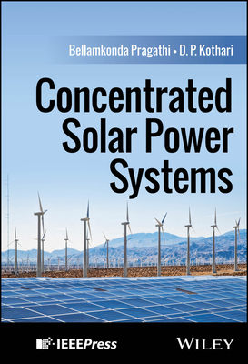 Concentrated Solar Power Systems - Pragathi, Bellamkonda, and Kothari, D P