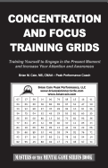 Concentration and Focus Training Grids: Training Yourself to Engage in the Present Moment and Increase Your Attention and Awareness - Cain, Brian M