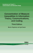 Concentration of Measure Inequalities in Information Theory, Communications, and Coding: Third Edition