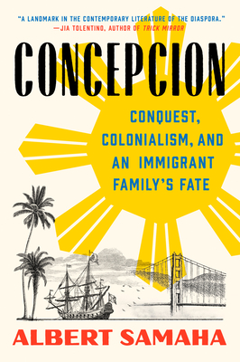 Concepcion: Conquest, Colonialism, and an Immigrant Family's Fate - Samaha, Albert