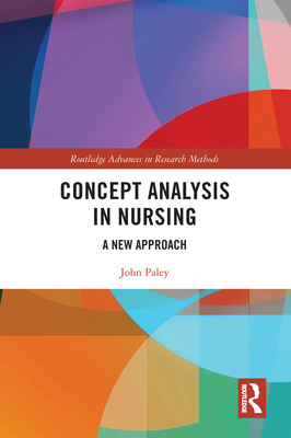 Concept Analysis in Nursing: A New Approach - Paley, John