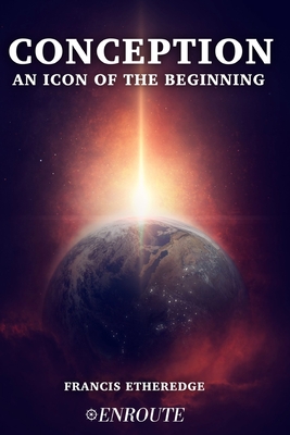 Conception: An Icon of the Beginning - Etheredge, Francis