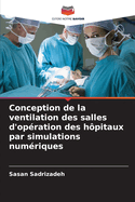 Conception de la ventilation des salles d'op?ration des h?pitaux par simulations num?riques