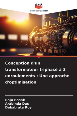 Conception d'un transformateur triphas? ? 3 enroulements: Une approche d'optimisation - Basak, Raju, and Das, Arabinda, and Roy, Debabrata