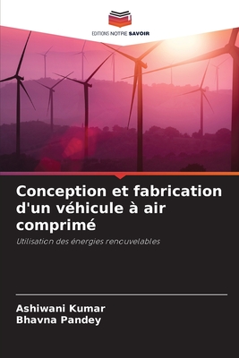 Conception et fabrication d'un v?hicule ? air comprim? - Kumar, Ashiwani, and Pandey, Bhavna