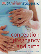 Conception, Pregnancy and Birth: The Childbirth Bible for Today's Parents - Stoppard, Miriam, Dr.