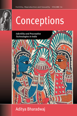 Conceptions: Infertility and Procreative Technologies in India - Bharadwaj, Aditya