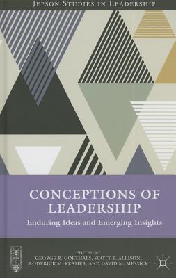 Conceptions of Leadership: Enduring Ideas and Emerging Insights - Goethals, G (Editor), and Allison, Scott T, Dr., PhD, and Kramer, R (Editor)