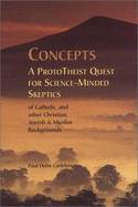 Concepts: A Prototheist Quest for Science-Minded Skeptics of Catholic, and Other Christian, Jewish & Muslim Backgrounds
