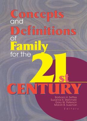 Concepts and Definitions of Family for the 21st Century - Settles, Barbara H, and Steinmetz, Suzanne