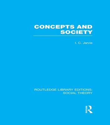 Concepts and Society (RLE Social Theory) - Jarvie, Ian C
