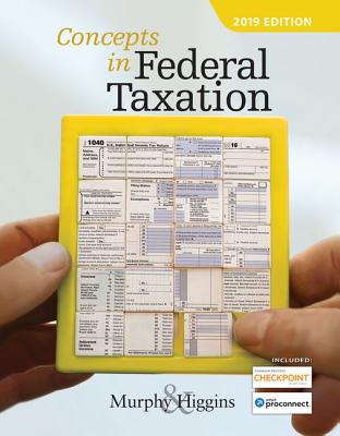 Concepts in Federal Taxation 2019 (with Intuit Proconnect Tax Online 2017 and RIA Checkpoint 1 Term (6 Months) Printed Access Card) - Murphy, Kevin E, and Higgins, Mark