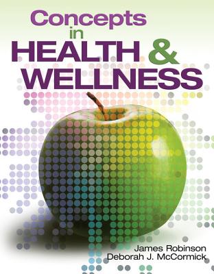 Concepts in Health and Wellness - Robinson, James, and McCormick, Deborah