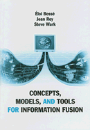 Concepts, Models, and Tools for Information Fusion