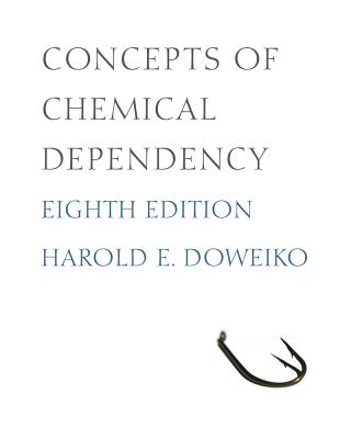 Concepts of Chemical Dependency - Doweiko, Harold E