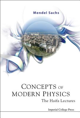 Concepts of Modern Physics: The Haifa Lectures - Sachs, Mendel