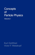 Concepts of Particle Physics: Volume I
