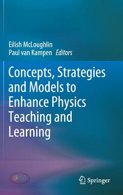 Concepts, Strategies and Models to Enhance Physics Teaching and Learning - McLoughlin, Eilish (Editor), and Van Kampen, Paul (Editor)